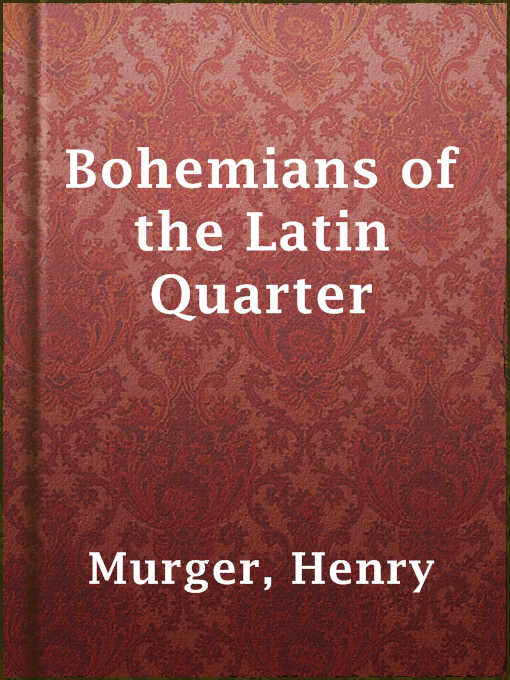 Title details for Bohemians of the Latin Quarter by Henry Murger - Available